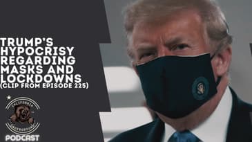 Trump's Hypocrisy Regarding Masks and Lockdowns (Clip from Episode 225)