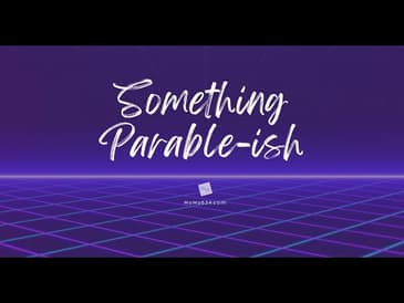 Something Parable-ish