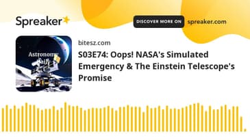 S03E74: Oops! NASA's Simulated Emergency & The Einstein Telescope's Promise