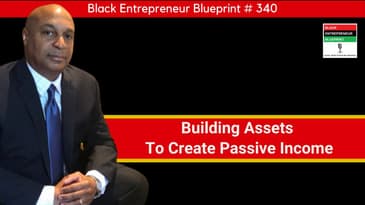 Black Entrepreneur Blueprint: 340 - Jay Jones - Building Assets To Create Passive Income