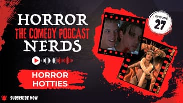 Why Are Horror Villains So Hot? | Horror Nerds Comedy Podcast