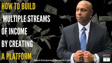 Black Entrepreneur Blueprint 325  How To Build Multiple Streams Of Income By Creating A Platform