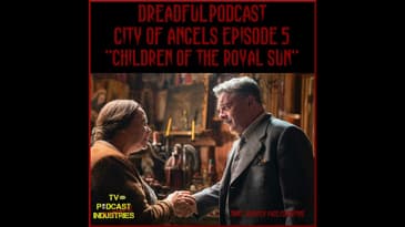 Penny Dreadful City of Angels S01E05 "Children of The Royal Sun" Podcast