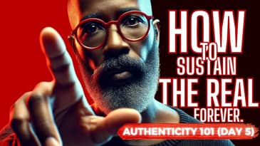Authenticity 101 (Day 5) | How to Sustain 'THE REAL' for a Lifetime!