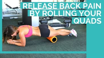 Release Back Pain by Foam Rolling Your Quads