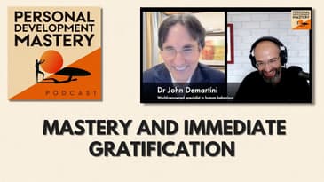 Mastery & immediate gratification | Dr John Demartini