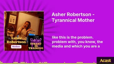Asher Robertson - Tyrannical Mother | Tyrant In Training