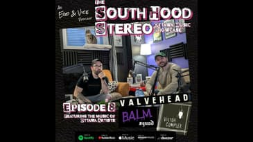 Episode 8: South Hood Stereo - Valvehead, B.A.L.M Squad & Victor Complex