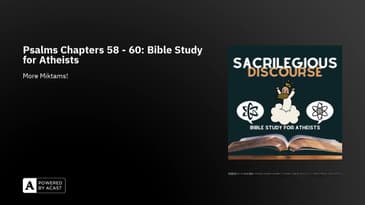 Psalms Chapters 58 - 60: Bible Study for Atheists