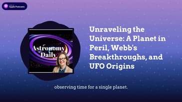 Unraveling the Universe: A Planet in Peril, Webb's Breakthroughs, and UFO Origins