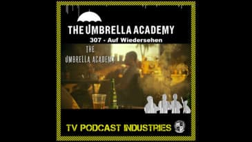 Umbrella Academy 307 Podcast "Auf Wiedersehen"