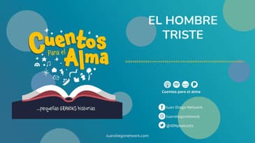 Cuentos para el Alma - El hombre triste Ep. 20