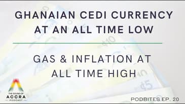 GHANAIAN CEDIS CURRENCY AT AN ALL TIME LOW... | PODBITES EP. 20
