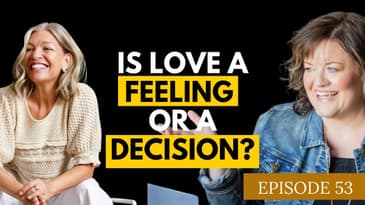 Is Love A Feeling Or A Decision With Jessica Rueger Ep. 53