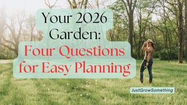 Answer Four Questions to Easily Build Your Garden Plan - Ep. 282