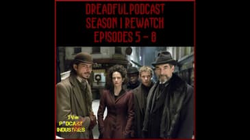 Penny Dreadful Rewatch Part 2 - Episodes 5 - 8 from TV Podcast Industries