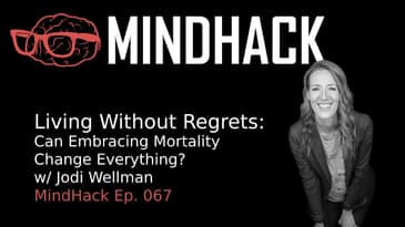 #067 Jodie Wellman: Living Without Regrets Can Embracing Mortality Change Everything?