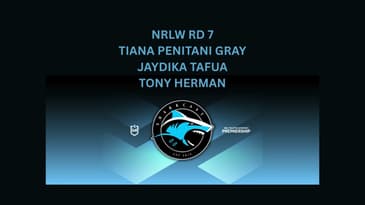 SHARKCAST: NRLW RD 7 - TIANA PENITANI GRAY, JAYDIKA TAFUA  and TONY HERMAN