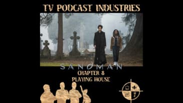 The Sandman Chapter 8 Playing House Podcast from TV Podcast Industries
