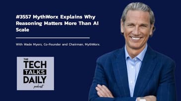 3557: MythWorx Explains Why Reasoning Matters More Than AI Scale