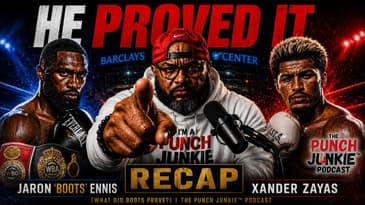 Jaron "Boots" Ennis vs Xander Zayas RECAP (What Did Boots Prove?) | The Punch Junkie™ Podcast