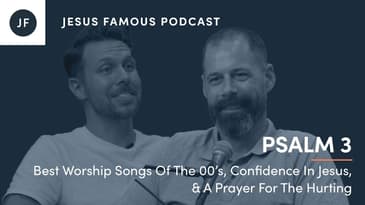 Best Worship Songs Of The 00’s, Confidence In Jesus, & A Prayer For The Hurting