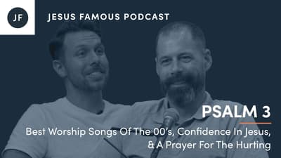 Best Worship Songs Of The 00’s, Confidence In Jesus, & A Prayer For The Hurting