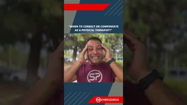 When To Correct Or Compensate As A Physical Therapist? | Dr. Chris Garcia