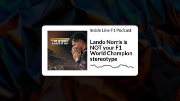 Inside Line F1 Podcast - Lando Norris is NOT your F1 World Champion stereotype