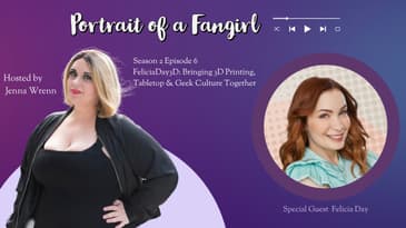FeliciaDay3D: Bringing 3D Printing, Tabletop & Geek Culture Together - Portrait of a Fangirl Podcast