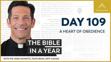 Day 109: A Heart of Obedience — The Bible in a Year (with Fr. Mike Schmitz)