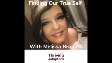Finding Our True Self With Adoptee Melissa Brunetti