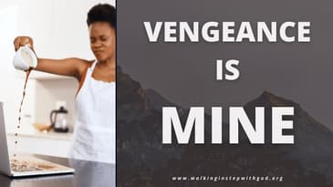 Vengeance is Mine  | Walking in Step with God