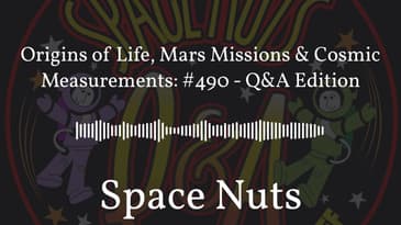Origins of Life, Mars Missions & Cosmic Measurements: #490 - Q&A Edition | Space Nuts