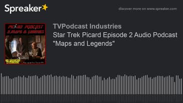 Star Trek Picard Episode 2 Audio Podcast "Maps and Legends" (made with Spreaker)