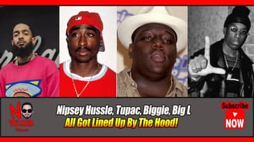 Nipsey Hussle, Tupac, Biggie, Big L: All Got Lined Up By The Hood!