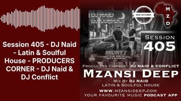 Session 405 - DJ Naid - Latin & Soulful House - PRODUCERS CORNER - DJ Naid & DJ Conflict |...