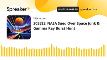 S03E83: NASA Sued Over Space Junk & Gamma Ray Burst Hunt