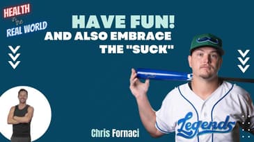 Have Fun! and Embrace the "Suck" with Chris Fornaci - Health in the Real World with Chris Janke