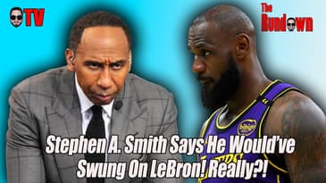 Stephen A. Smith Says He Would’ve Swung On LeBron! Really?!