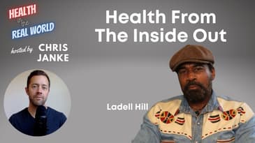 Health From The Inside Out with Ladell Hill - Health in the Real World with Chris Janke