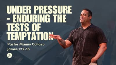 Under Pressure - Enduring the Tests of Temptation (James 1:12-18)
