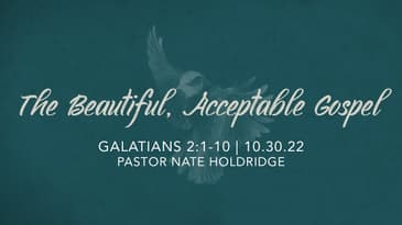 Galatians 2:1-10 - The Beautiful, Acceptable Gospel