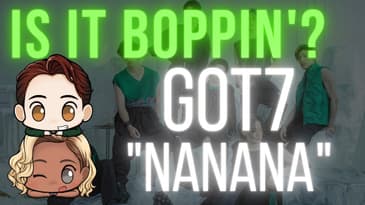 Is It Boppin'?: GOT7 - "NANANA" (In-Depth Review & Discussion)