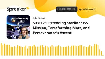 S03E128: Extending Starliner ISS Mission, Terraforming Mars, and Perseverance's Ascent