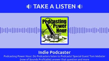 Indie Podcaster - Podcasting Power Hour: Do Podcasters listen to Podcasts? Special Guest Tom...