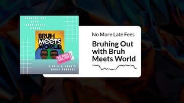 No More Late Fees - Bruhing Out with Bruh Meets World