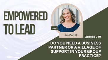 Do You Need a Business Partner or a Village of Support in Your Group Practice?