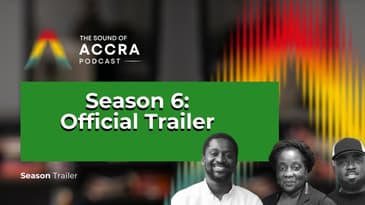 Season 6 Official Podcast Trailer | The Sound of Accra Podcast