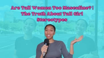 Are Tall Women Too Masculine? | The Truth About Tall Girl Stereotypes